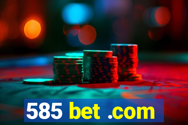 585 bet .com